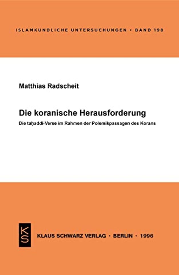 Die koranische Herausforderung – Die Tahaddi–Verse im Rahmen der Polemikpassagen des Korans
