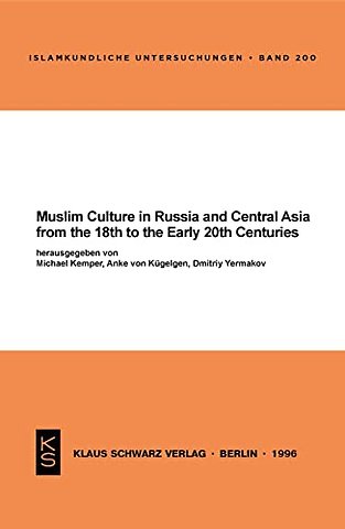 Muslim Culture in Russia and Central Asia from the 18th to the Early 20th Centuries