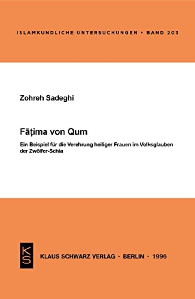 Fatima von Qum – Ein Beispiel für die Verehrung heiliger Frauen im Volksglauben der Zwölfer–Schia