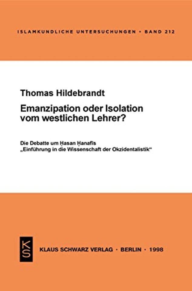 Emanzipation oder Isolation vom westlichen Lehre – Die Debatte um Hasan Hanafis "Einführung in die Wissenschaft der Okzidentalistik"