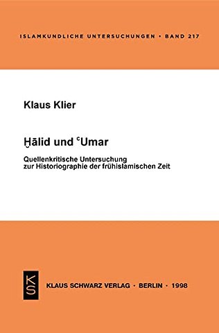 Halid und Umar – Quellenkritische Untersuchung zur Historiogaphie der frühislamischen Zeit