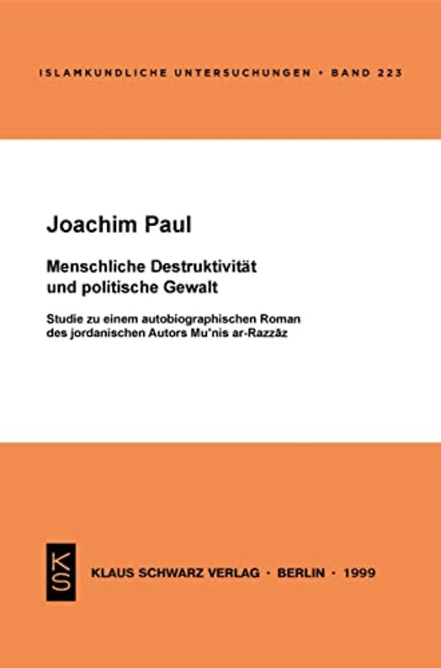Menschliche Destruktivität und politische Gewalt – Studie zu einem autobiographischen Roman des jordanischen Autors Mu`nis ar–Razzaz