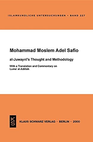 Al–Juwayni`s Thought and Methodology – With a Translation and Commentary on Luma al–Adillah