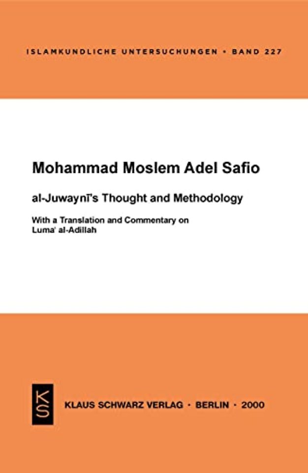 Al–Juwayni`s Thought and Methodology – With a Translation and Commentary on Luma al–Adillah