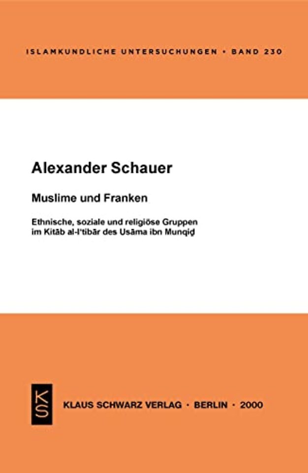 Muslime und Franken – Ethnische, soziale und religiöse Gruppen im Kitab al–I`tibar des Usama ibn Munqid