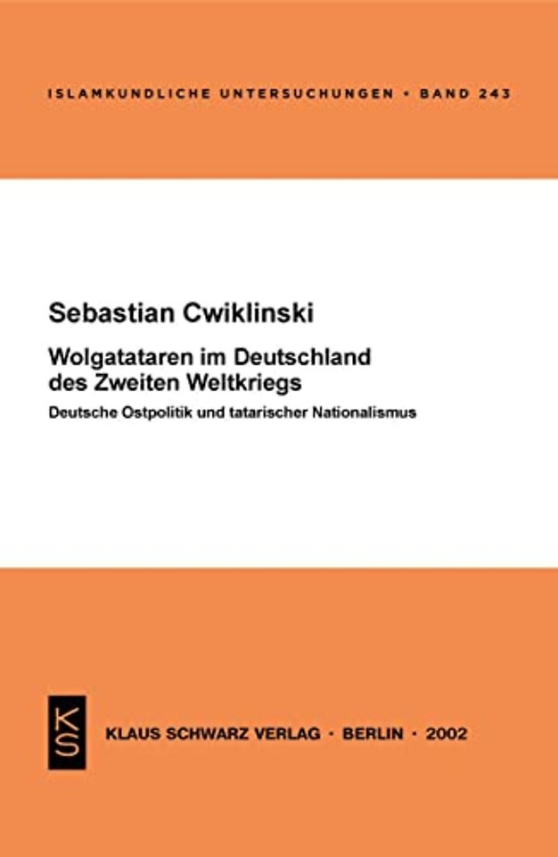 Wolgatataren im Deutschland des Zweiten Weltkrie – Deutsche Ostpolitik und tatarischer Nationalismus