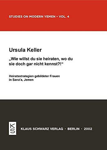 Wie willst du sie heiraten, wo du sie doch gar n – Heiratsstrategien gebildeter Frauen in Sana–a, Jemen
