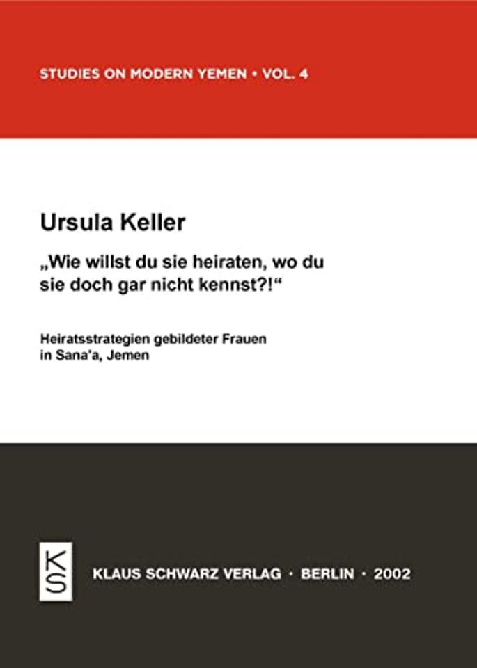 Wie willst du sie heiraten, wo du sie doch gar n – Heiratsstrategien gebildeter Frauen in Sana–a, Jemen