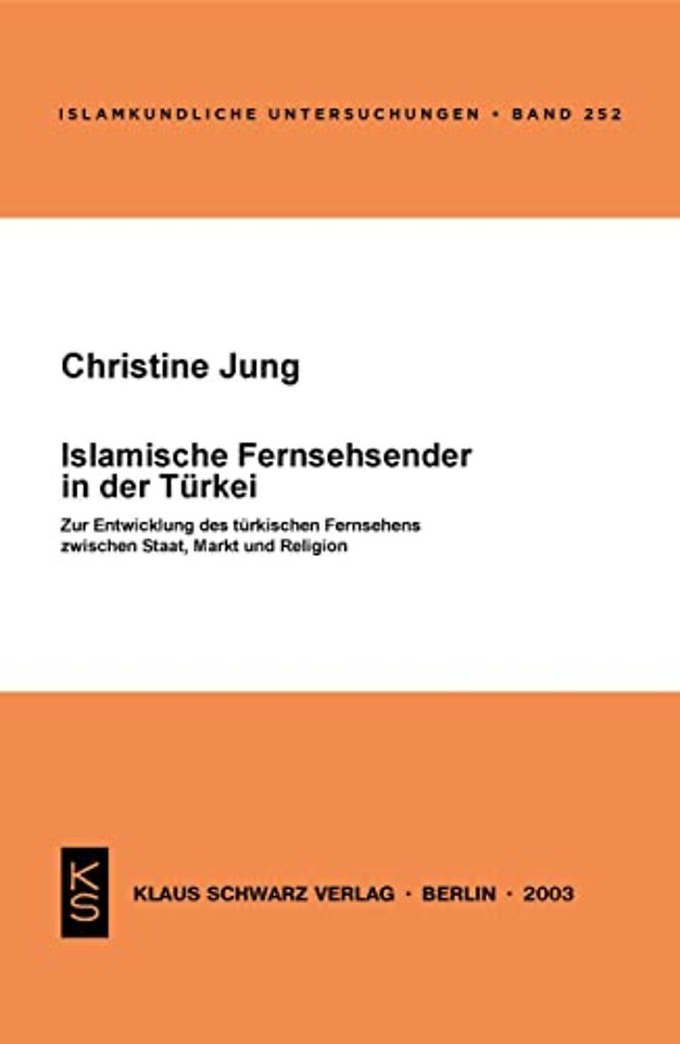 Islamische Fernsehsender in der Türkei – Zur Entwicklung der türkischen Fernsehens zwischen Staat, Markt und Religion