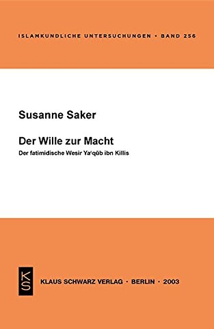 Der Wille zur Macht – Der fatimidische Wesir Ya` qub ibn Killis
