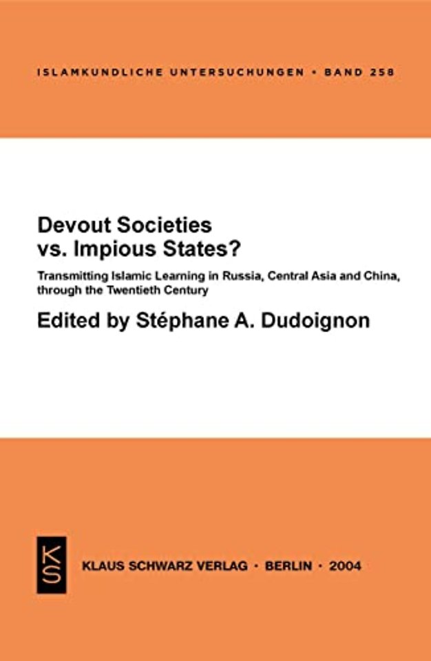 Devout Societies vs. Impious States ? – Transmitting Islamic Learning in Russia, Central Asia and China, through the Twentieth Century