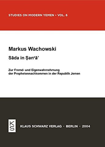 Sada in Sana`a – Zur Fremd– und Eigenwahrnehmung der Prophetennachkommen in der Republik Jemen