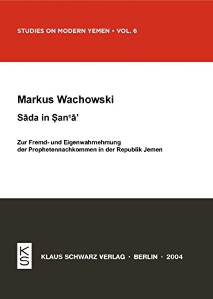 Sada in Sana`a – Zur Fremd– und Eigenwahrnehmung der Prophetennachkommen in der Republik Jemen