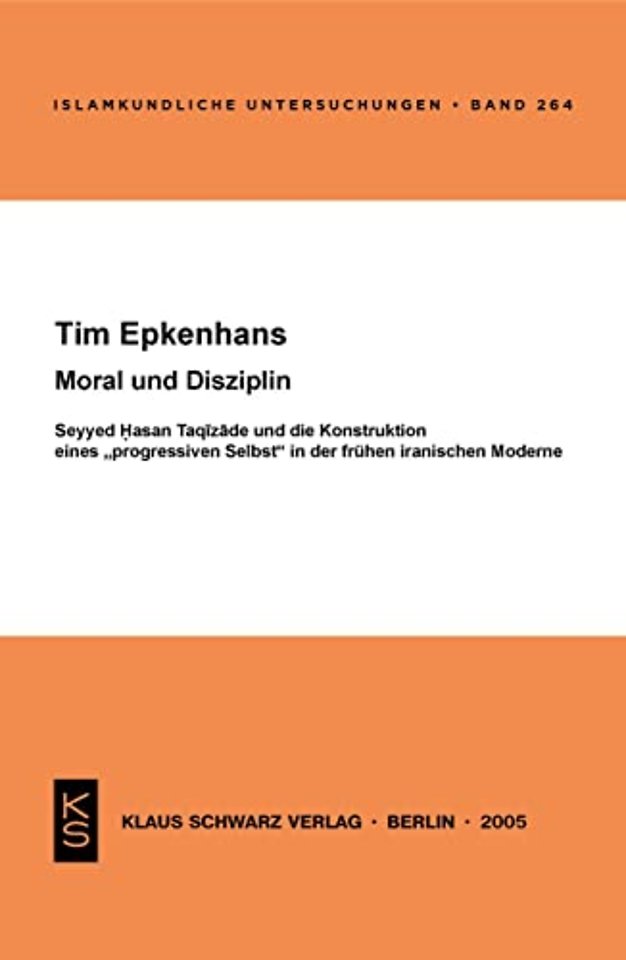 Moral und Disziplin – Seyyed Hasan Taqizade und die Konstruktion eines "progressiven Selbst" in der frühen iranischen Moderne