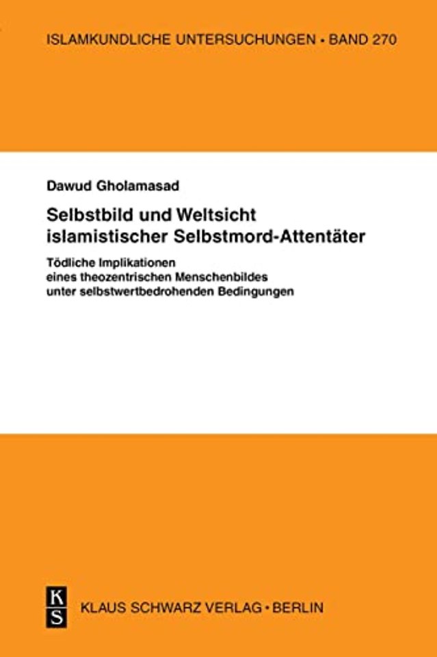 Selbstbild und Weltsicht islamistischer Selbstmo – Tödliche Implikationen eines theozentrischen Menschenbildes unter selbstwertbedrohenden Bedingu