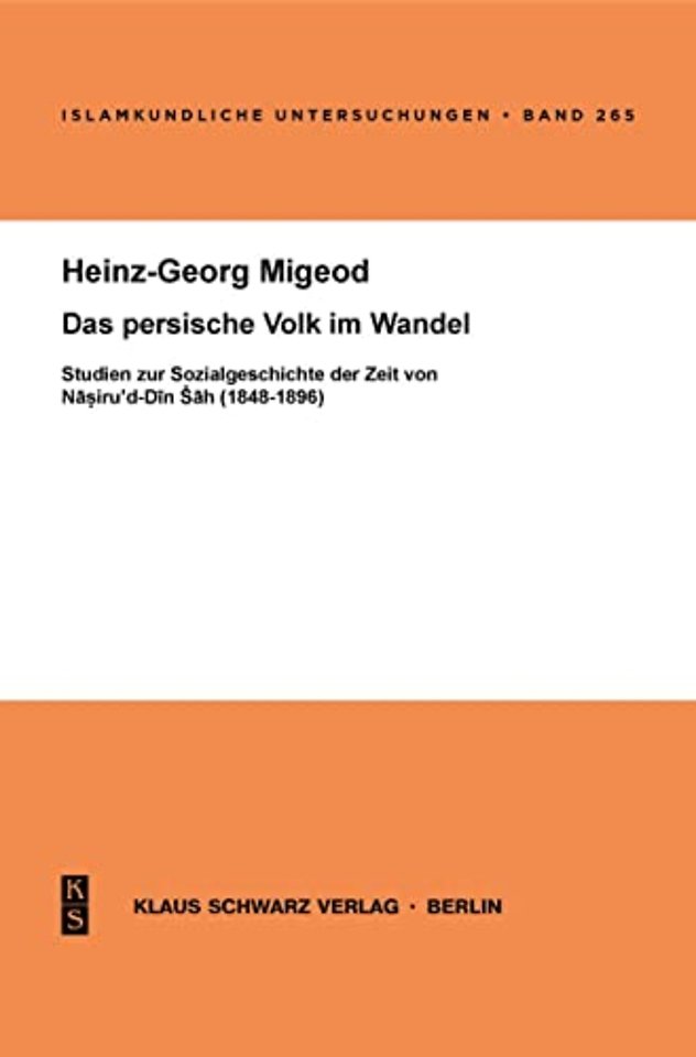 Das persische Volk im Wandel – Studien zur Sozialgeschichte der Zeit von Nasiru`d–Din Sah (1848–1896)