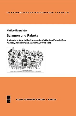 Salamon und Rabeka – Judenstereotype in Karikaturen der türkischen Zeitschriften Akbaba, Karikatür und Milli Inkilap 1933–1945