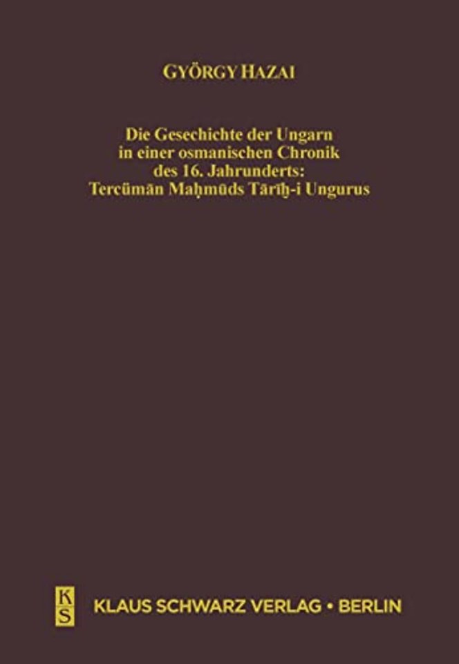 Die Geschichte der Ungarn in einer osmanischen C – Tercüman Mahmuds Tarih–i Ungurus