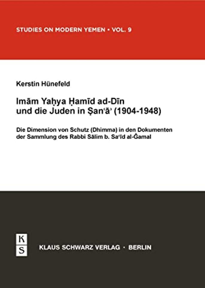 Imam Yahya Hamid ad–Din und die Juden in Sana`a – Die Dimension von Schutz (Dhimma) in den Dokumenten der Sammlung des Rabbi Salim b. Said al