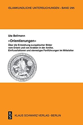 "Orientierungen" – Über die Entstehung europäisc – Einflussfaktoren und stereotype Fortführungen im Mittelalter