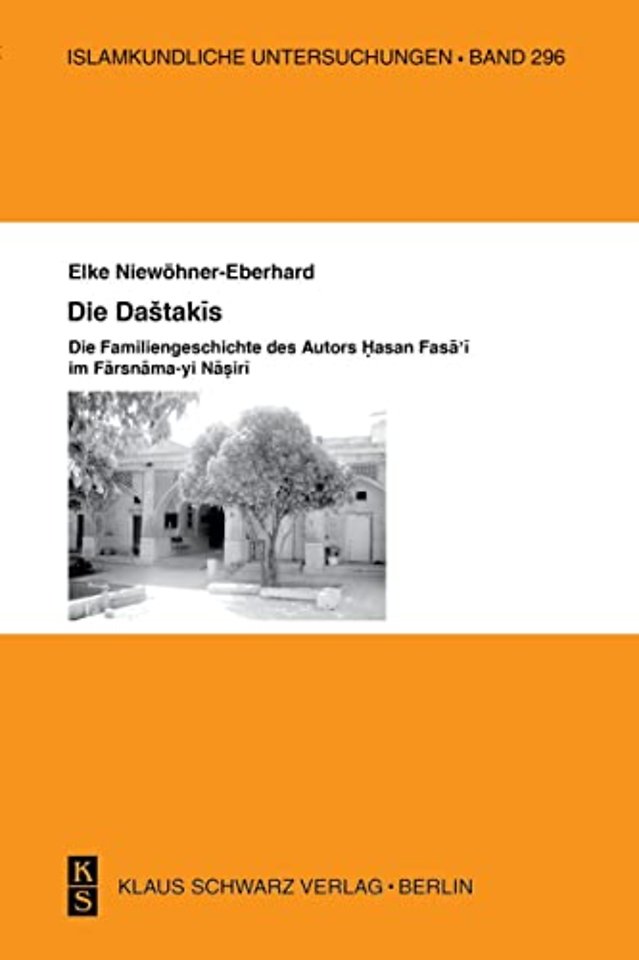 Die Dashtakis – Familiengeschichte des Autors Hasan Fasa`i Farsnama–yi Nasiri