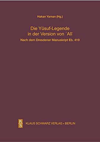 Die Yusuf–Legende in der Version von Ali. – Nach dem Dresdener Manuskript Eb. 419