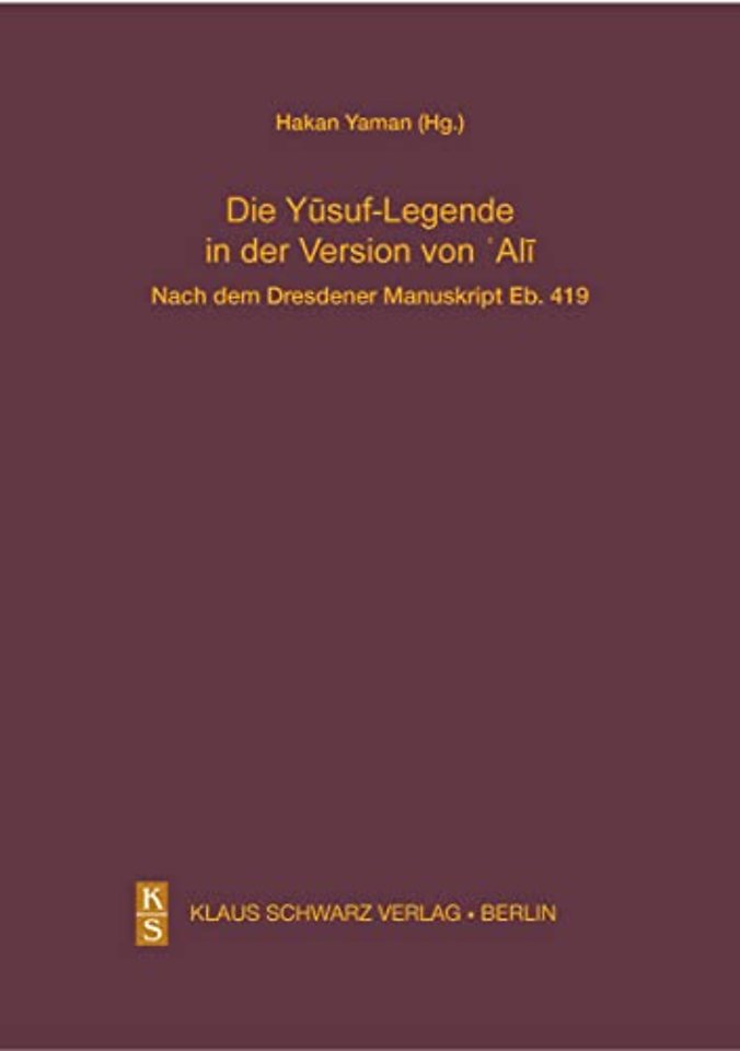 Die Yusuf–Legende in der Version von Ali. – Nach dem Dresdener Manuskript Eb. 419