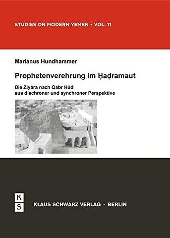 Prophetenverehrung im Hadramaut – Die Ziyara nach Qabr Hud aus diachroner und synchroner Perspektive