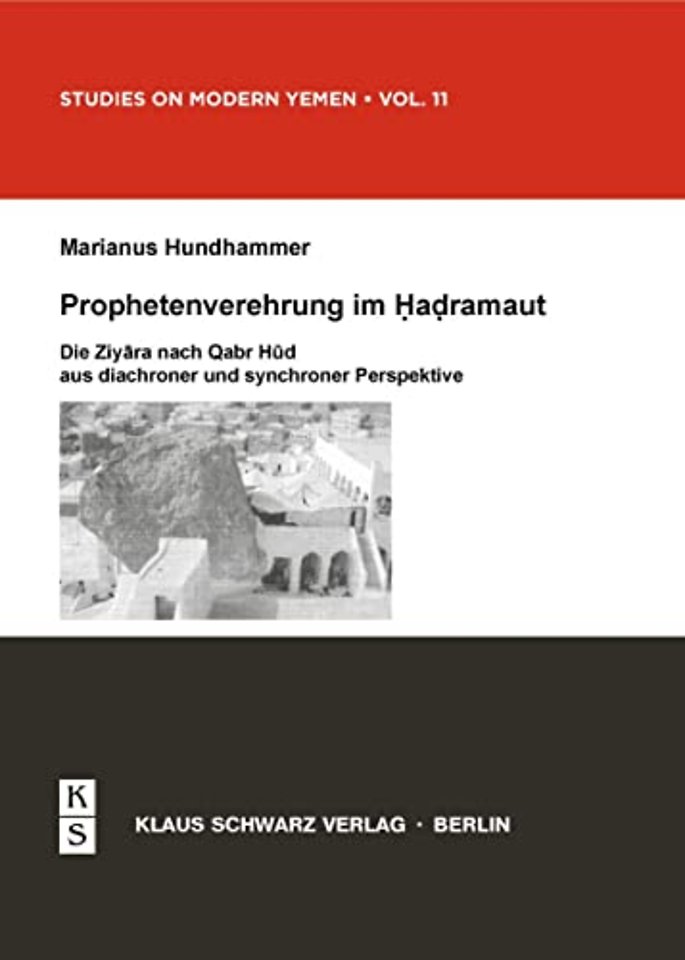 Prophetenverehrung im Hadramaut – Die Ziyara nach Qabr Hud aus diachroner und synchroner Perspektive
