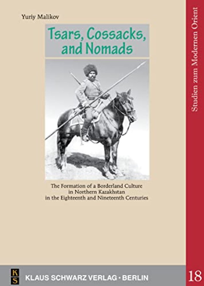 Tsars, Cossacks, and Nomads – The Formation of a Borderland Culture in Northern Kazakhstan in the Eighteenth and Nineteenth Centuries