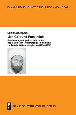 `Mit Gott und Frankreich` – Zum Verständnis von Nation und Republik in Schriften des algerischen Reformtheologen Ibn Badis zur Zeit der Volksfrontr