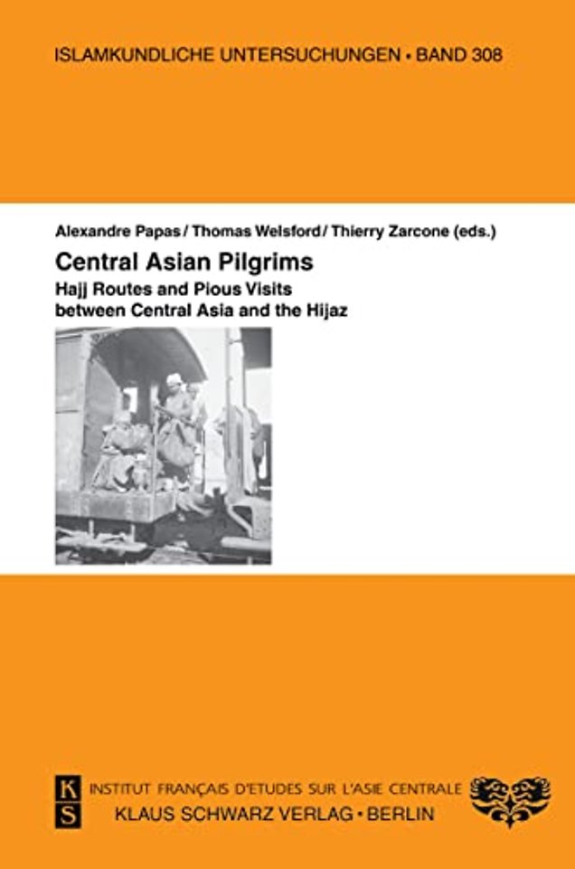 Central Asian Pilgrims. – Hajj Routes and Pious Visits between Central Asia and the Hijaz.