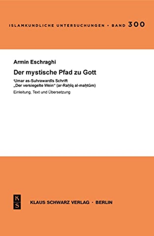 Der mystische Pfad zu Gott. – `Umar as–Suhrawardis Schrift `Der versiegelte Wein`