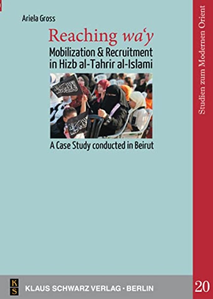 Reaching wa`y – Mobilization and Recruitment in Hizb al–Tahrir al–Islami. A Case Study conducted in Beirut