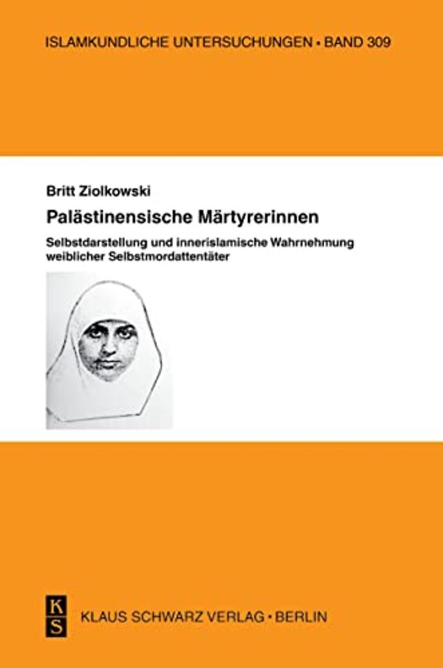 Palästinensische Märtyrerinnen – Selbstdarstellung und innerislamische Wahrnehmung weiblicher Selbstmordattentäter.