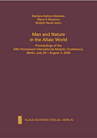 Man and Nature in the Altaic World. – Proceedings of the 49th Permanent International Altaistic Conference, Berlin, July 30 – August 4, 2006