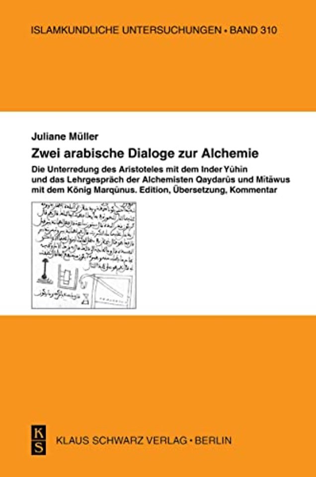 Zwei arabische Dialoge zur Alchemie – Die Unterredung des Aristoteles mit dem Inder Yuhin und das Lehrgespräch der Alchemisten Qaydarus und