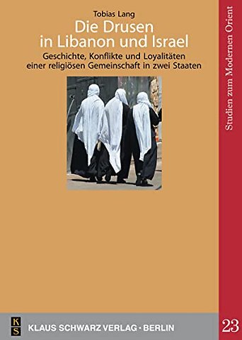 Die Drusen in Libanon und Israel – Geschichte, Konflikte und Loyalitäten einer religiösen Gemeinschaft in zwei Staaten