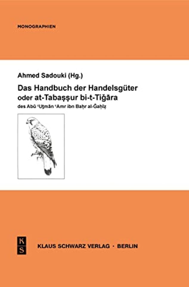 Das Handbuch der Handelsgüter oder at–Tabassur bi–t–Tigara des Abu Utman Amr ibn Bahr al–Gahiz
