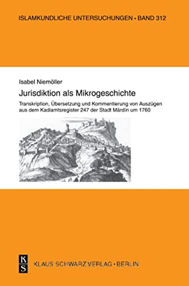 Jurisdiktion als Mikrogeschichte. – Transkription, Übersetzung und Kommentierung von Auszügen aus dem Kadiamtsregister 247 der Stadt Mardin um 1760.