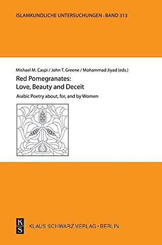 Red Pomegranates: Love, Beauty and Deceit – Arabic Poetry about, for, and by Women
