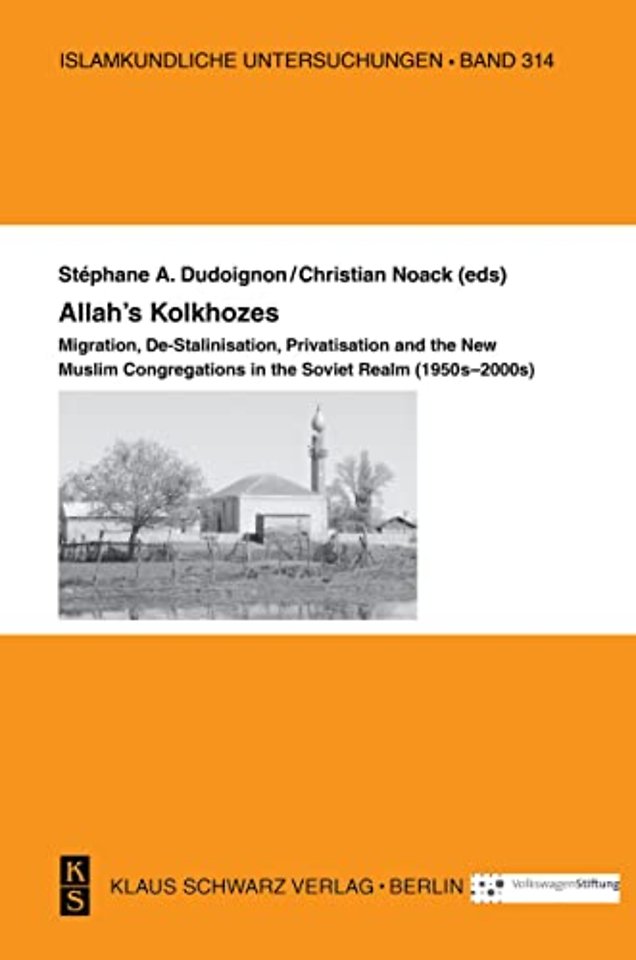 Allah`s Kolkhozes – Migration, De–Stalinisation, Privatisation, and the New Muslim Congregations in the Soviet Realm (1950s–2000s)