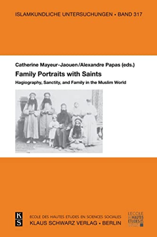 Family Portraits with Saints – Hagiography, Sanctity, and Family in the Muslim World