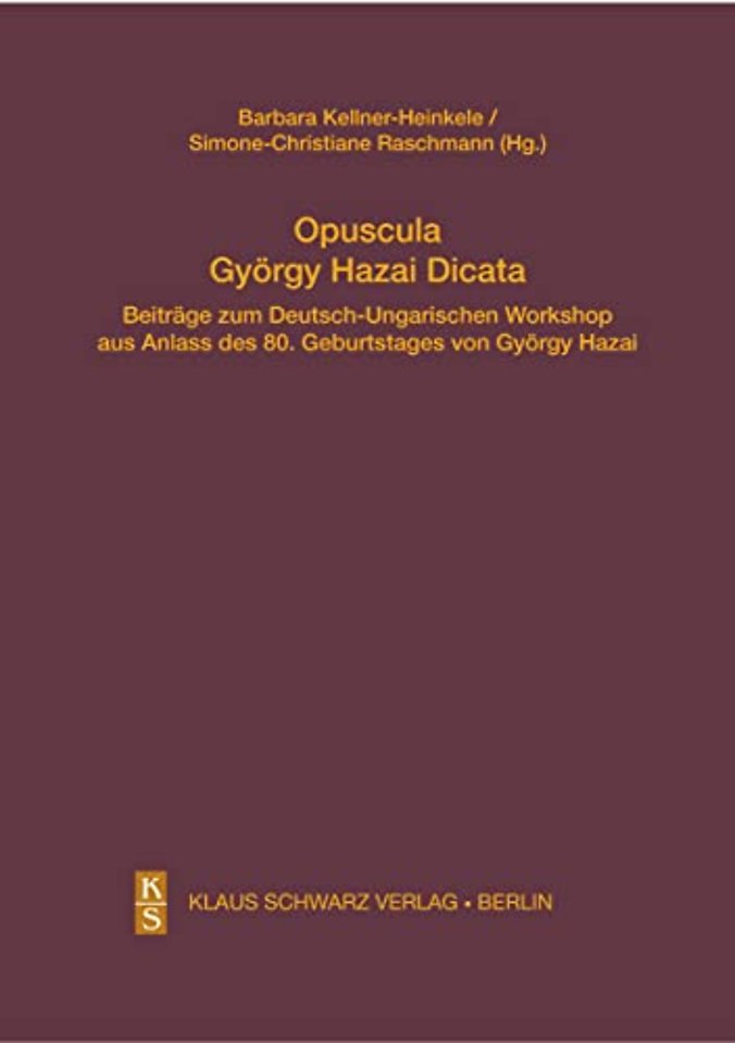 Opuscula György Hazai Dicata – Beiträge zum Deutsch–Ungarischen Workshop aus Anlass des 80. Geburtstages von György Hazai