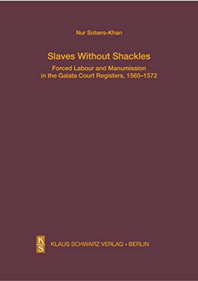 Slaves Without Shackles – Forced Labour and Manumission in the Galata Court Registers, 1560–1572