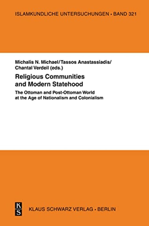 Religious Communities and Modern Statehood – The Ottoman and post–Ottoman World at the Age of Nationalism and Colonialism