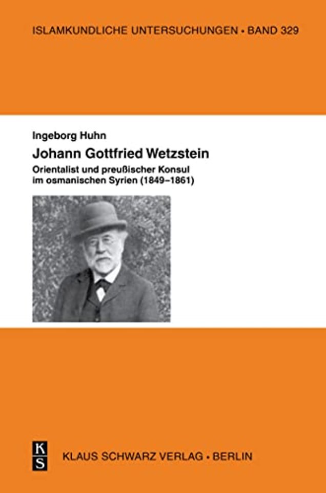 Johann Gottfried Wetzstein – Orientalist und preuβischer Konsul im osmanischen Syrien (1849–1861)