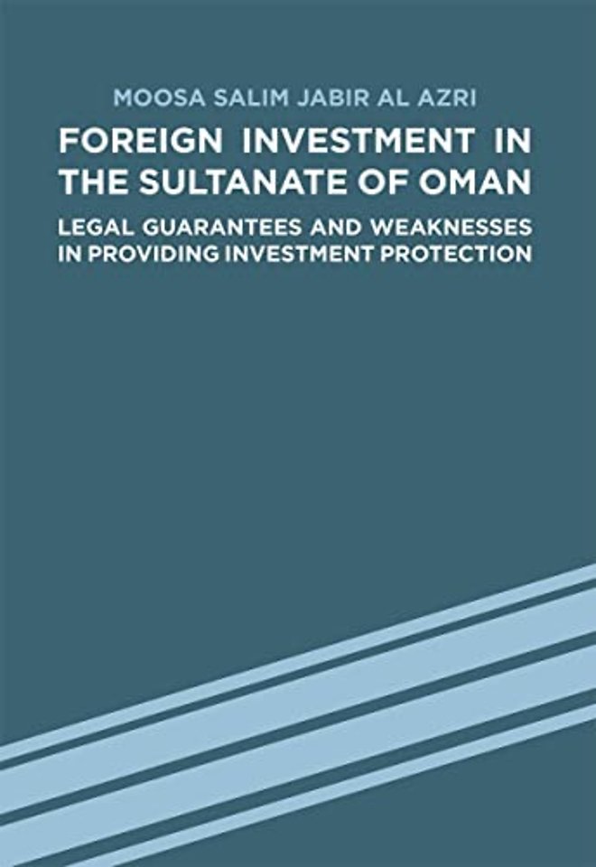 Foreign Investment in the Sultanate of Oman – Legal Guarantees and Weaknesses in Providing Investment Protection