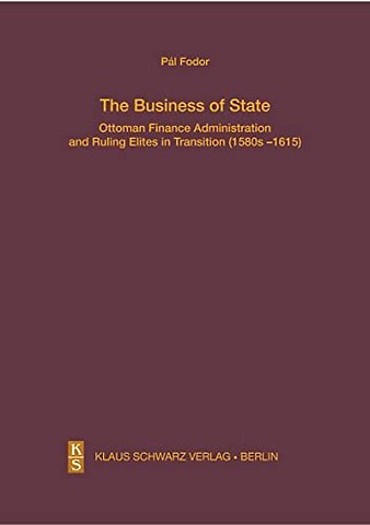 The Business of State – Ottoman Finance Administration and Ruling Elites in Transition (1580s–1615)