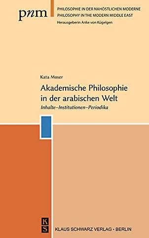 Akademische Philosophie in der arabischen Welt – Inhalte, Institutionen, Periodika